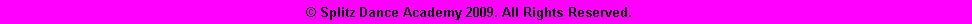 Text Box:                                           � Splitz Dance Academy 2009. All Rights Reserved.       				 