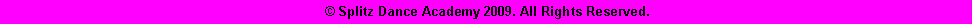 Text Box:                                    Splitz Dance Academy 2009. All Rights Reserved.       			